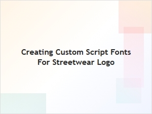 Designing Streetwear Logos with Custom Script Fonts