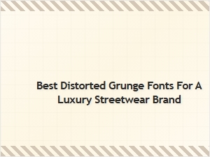 Luxury Streetwear's Best Distorted Grunge Fonts