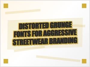 Mastering Aggressive Streetwear Branding with Distorted Grunge Fonts