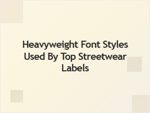 Heavyweight Fonts That Define Streetwear Branding