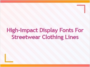 Urban Boldness: High-Impact Display Fonts for Streetwear