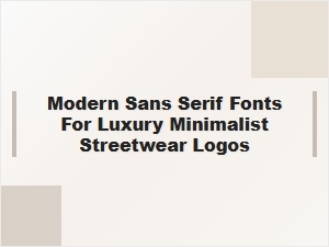 Modern Sans-Serif Fonts for Luxury Minimalist Streetwear