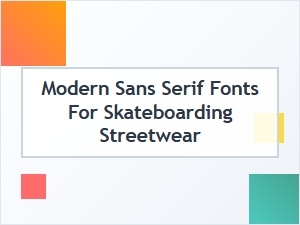 Top Modern Sans Serif Fonts for Skate Streetwear